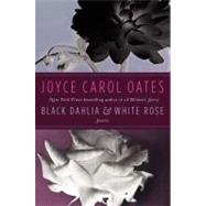 Black Dahlia & White Rose by Oates, Joyce Carol, 9780062195692