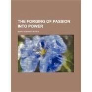 The Forging of Passion into Power by Boole, Mary Everest, 9780217625692