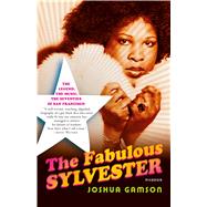 The Fabulous Sylvester The Legend, the Music, the Seventies in San Francisco by Gamson, Joshua, 9780312425692