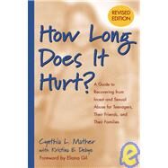 How Long Does It Hurt? A Guide to Recovering from Incest and Sexual Abuse for Teenagers, Their Friends, and Their Families by Mather, Cynthia L.; Debye, Kristina E.; Wood, Judy; Gil, Eliana, 9780787975692