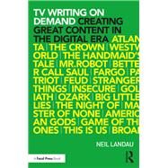 TV Writing on Demand: Creating Great Content in the Digital Era by Landau; Neil, 9781138705692
