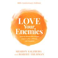 Love Your Enemies How to Break the Anger Habit & Be a Whole Lot Happier by Salzberg, Sharon; Thurman, Robert, 9781401975692