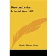 Russian Lyrics : In English Verse (1887) by Wilson, Charles Thomas, 9781437095692