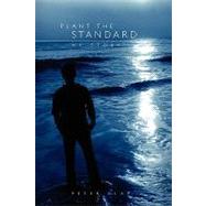 Plant the Standard : My Story by Clay, Peter, 9781450005692