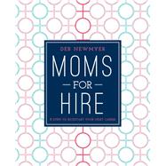 Moms for Hire by Newmyer, Deborah Jelin; Kennedy, Kathleen, 9781510705692