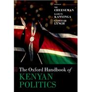 The Oxford Handbook of Kenyan Politics by Cheeseman, Nic; Kanyinga, Karuti; Lynch, Gabrielle, 9780198815693