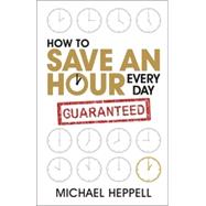 How to Save an Hour Everyday by Heppell, Michael, 9780273745693