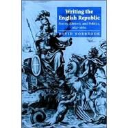Writing the English Republic: Poetry, Rhetoric and Politics, 1627–1660 by David Norbrook, 9780521785693