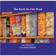 The Book No One Ever Read by Funke, Cornelia, 9780989165693