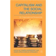 Capitalism and the Social Relationship An Organizational Perspective by Kazeroony, Hamid; Stachowicz-Stanusch, Agata, 9781137325693
