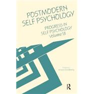 Progress in Self Psychology, V. 18: Postmodern Self Psychology by Goldberg; Arnold I., 9781138005693