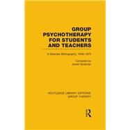 Group Psychotherapy for Students and Teachers (RLE: Group Therapy): Selected Bibliography, 1946-1979 by Grobman; Jerald, 9781138795693