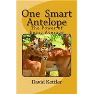 One Smart Antelope by Kettler, David Alan, 9781507755693