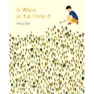 A Walk in the Forest (ages 3-6, hiking and nature walk children's picture book encouraging exploration, curiosity, and independent play) by Dek, Maria, 9781616895693