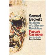Samuel Beckett Anatomy of a Literary Revolution by CASANOVA, PASCALE, 9781786635693