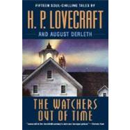 The Watchers Out of Time Fifteen soul-chilling tales by H. P. Lovecraft by Lovecraft, H. P.; Derleth, August, 9780345485694
