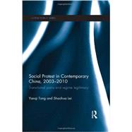 Social Protest in Contemporary China, 2003-2010: Transitional Pains and Regime Legitimacy by Tong; Yanqi, 9780415605694