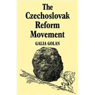 The Czechoslovak Reform Movement: Communism in Crisis 1962–1968 by Galia Golan, 9780521085694