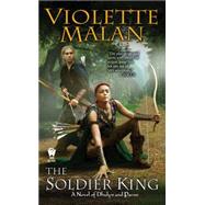 The Soldier King A Novel of Dhulyn and Parno by Malan, Violette, 9780756405694