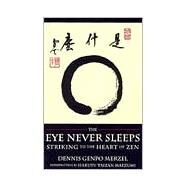 The Eye Never Sleeps Striking to the Heart of Zen by Merzel, Dennis Genpo; Maezumi, Taizan, 9780877735694