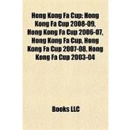 Hong Kong Fa Cup : Hong Kong Fa Cup 2008-09, Hong Kong Fa Cup 2006-07, Hong Kong Fa Cup, Hong Kong Fa Cup 2007-08, Hong Kong Fa Cup 2003-04 by , 9781155205694