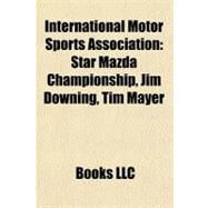 International Motor Sports Association : Star Mazda Championship, Jim Downing, Tim Mayer by , 9781156505694