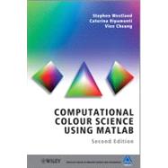 Computational Colour Science Using MATLAB by Westland, Stephen; Ripamonti, Caterina; Cheung, Vien, 9780470665695