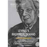 Levinas's Rhetorical Demand by Arnett, Ronald C.; Mickunas, Algis, 9780809335695