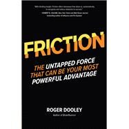 FRICTIONThe Untapped Force That Can Be Your Most Powerful Advantage by Dooley, Roger, 9781260135695