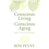 Conscious Living, Conscious Aging by Pevny, Ron, 9781410475695