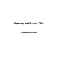 Germany And The Next War by Bernhardi, Friedrich, von, 9781414295695