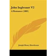 John Inglesant V2 : A Romance (1881) by Shorthouse, Joseph Henry, 9781437135695