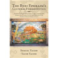 The Bnei Ephraims Cultural Hermeneutics by Yacobi, Shmuel; Yacobi, Yacobi, 9781543755695