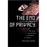 The End of Privacy by Whitaker, Reg, 9781565845695