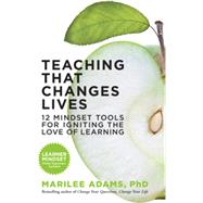 Teaching That Changes Lives 12 Mindset Tools for Igniting the Love of Learning by Adams, Marilee, 9781609945695