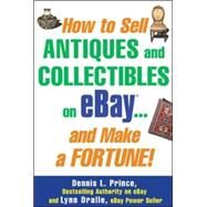 How to Sell Antiques and Collectibles on eBay... And Make a Fortune! by Prince, Dennis; Dralle, Lynn, 9780071445696