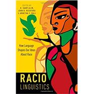 Raciolinguistics How Language Shapes Our Ideas About Race by Alim, H. Samy; Rickford, John R.; Ball, Arnetha F., 9780190625696