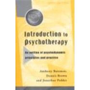 Introduction to Psychotherapy, third edition: An Outline of Psychodynamic Principles and Practice by Bateman, Anthony; Brown, Dennis; Pedder, Jonathan, 9780415205696