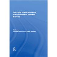 Security Implications Of Nationalism In Eastern Europe by Jeffrey Simon; Trond Gilberg, 9780429305696