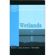 Wetlands by Spray, Sharon L.; McGlothlin, Karen L.; Callaway, John C.; Faulkner, Stephen; Hague, Mary A.; Meyer, William B.; Power, Thomas Michael; Snodgrass, Joel W., 9780742525696