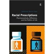 Racial Prescriptions: Pharmaceuticals, Difference, and the Politics of Life by Inda,Jonathan Xavier, 9781138695696
