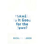 Israel: Is It Good for the Jews? by Cohen, Richard M., 9781416575696