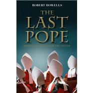 The Last Pope Francis and the Fall of the Vatican by Howells, Robert, 9781780285696