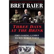 Three Days at the Brink by Baier, Bret; Whitney, Catherine, 9780062905697