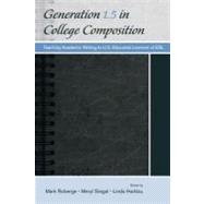 Generation 1.5 in College Composition : Teaching Academic Writing to U.S.-Educated Learners of ESL by Roberge, Mark; Siegal, Meryl; Harklau, Linda, 9780203885697