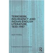 Terrorism, Insurgency and Indian-English Literature, 1830-1947 by Tickell; Alex, 9780415745697