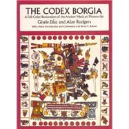The Codex Borgia A Full-Color Restoration of the Ancient Mexican Manuscript by Daz, Gisele; Rodgers, Alan, 9780486275697
