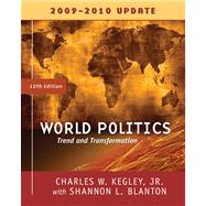 World Politics Trends and Transformations, 2009-2010 Update Edition by Kegley, Charles W.; Blanton, Shannon L., 9780495565697