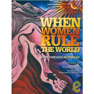 When Women Rule the World: Judy Chicago in Thread by Mitchell, Allyson; Woodman, Donald (CON), 9780973665697
