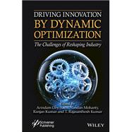 Driving Innovation by Dynamic Optimization The Challenges of Reshaping Industry by Dey, Arindam; Kumar, Ranjan; Mohanty, Sachi Nandan; Kumar, T. Rajasanthosh, 9781394315697